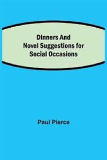 Dinners and Luncheons Novel Suggestions for Social Occasions