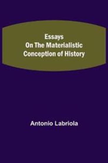 Essays on the Materialistic Conception of History
