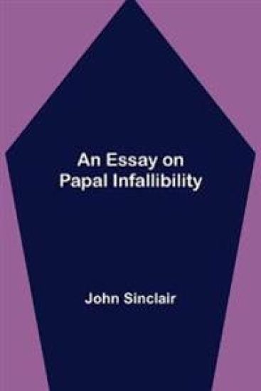 An Essay on Papal Infallibility