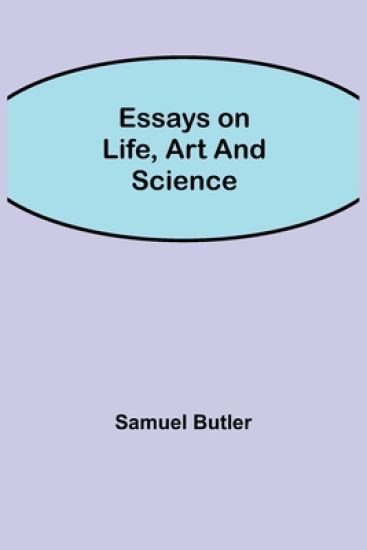 Essays on Life, Art and Science