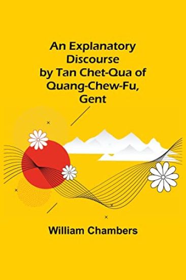 An Explanatory Discourse by Tan Chet-qua of Quang-chew-fu, Gent.