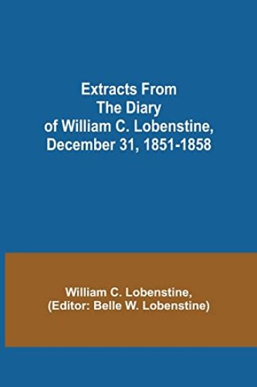 Extracts from the Diary of William C. Lobenstine, December 31, 1851-1858
