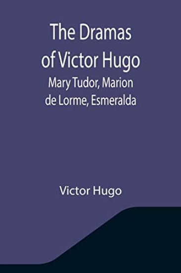 The Dramas of Victor Hugo