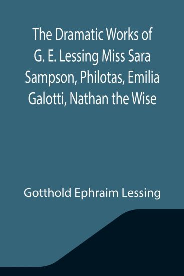 Philotas Dramatic Works of Ge Lessing, Miss Sara Sampson