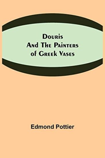 Douris and the Painters of Greek Vases
