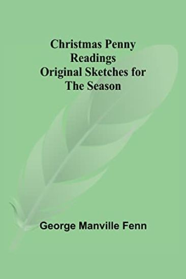 Christmas Penny Readings; Original Sketches for the Season