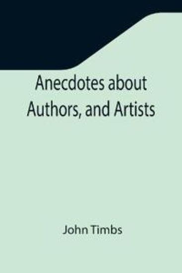 Anecdotes about Authors, and Artists