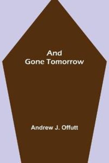 And Gone Tomorrow