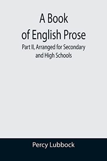 A Book of English Prose; Part II, Arranged for Secondary and High Schools