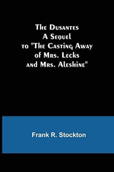 The Dusantes A Sequel to "The Casting Away of Mrs. Lecks and Mrs. Aleshine"