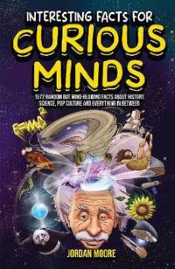 Interesting Facts for Curious Mind: 1572 Random But Mind-Blowing Facts About History, Science, Pop Culture And Everything In Between (English)
