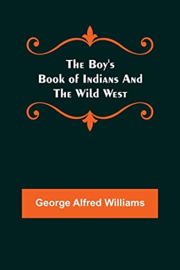 The Boy's Book of Indians and the Wild West