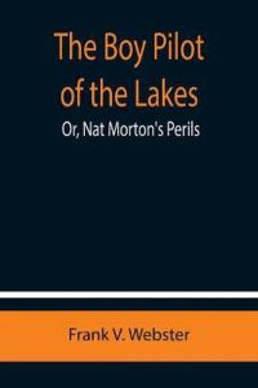 The Boy Pilot of the Lakes; Or, Nat Morton's Perils