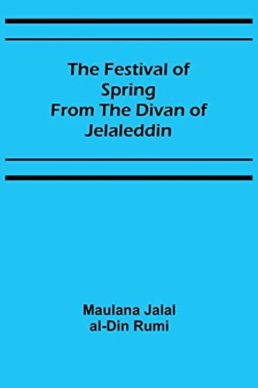 The Festival of Spring from the Divan of Jelaleddin