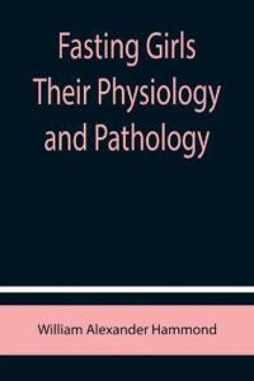 Fasting Girls Their Physiology and Pathology