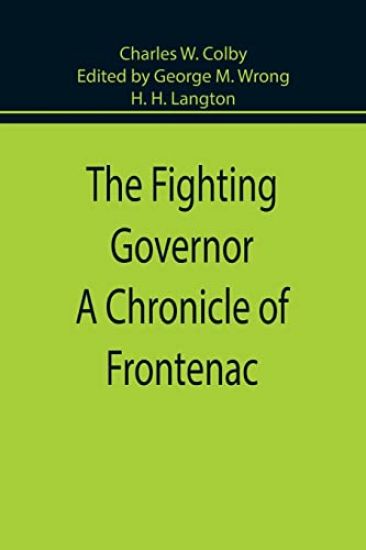 The Fighting Governor A Chronicle of Frontenac