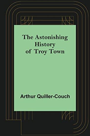 The Astonishing History of Troy Town
