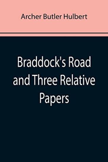 Braddock's Road and Three Relative Papers