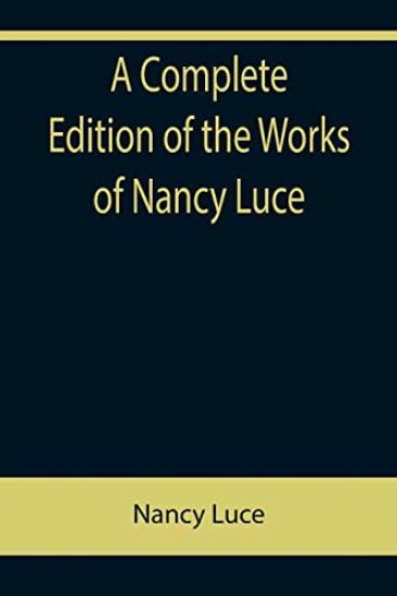 A Complete Edition of the Works of Nancy Luce