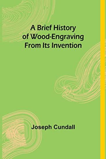 A Brief History of Wood-engraving From Its Invention