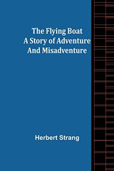 The Flying Boat A Story of Adventure and Misadventure