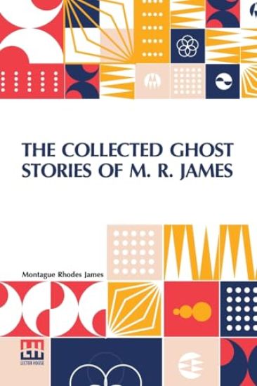 The Collected Ghost Stories of M. R. James