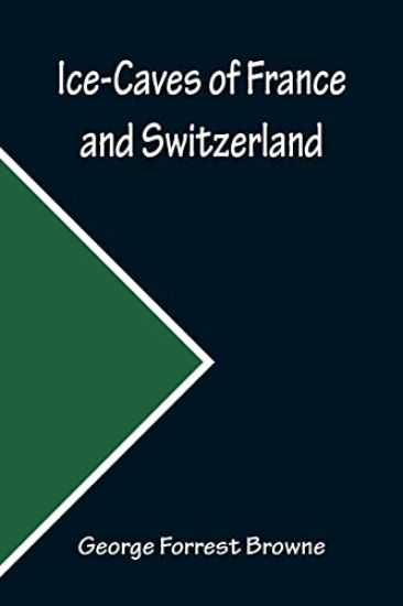 Ice-Caves of France and Switzerland