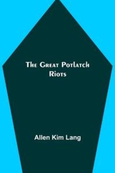 The Great Potlatch Riots