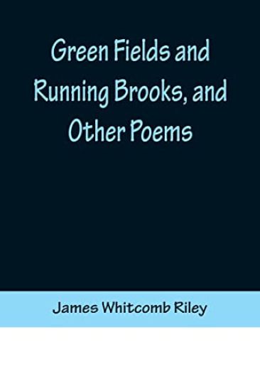 Green Fields and Running Brooks, and Other Poems