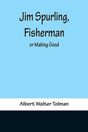 Jim Spurling, Fisherman; or Making Good