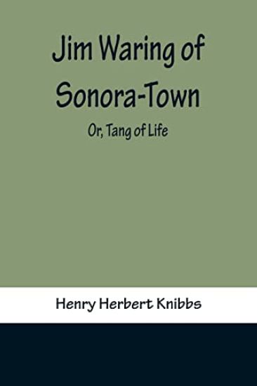 Jim Waring of Sonora-Town; Or, Tang of Life