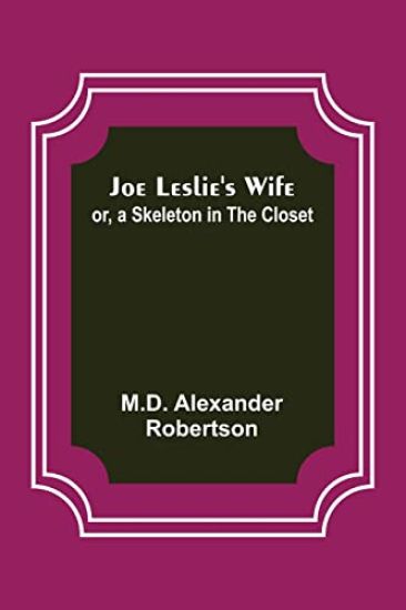 Joe Leslie's Wife; or, a Skeleton in the Closet