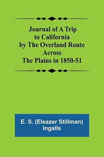 Journal of a Trip to California by the Overland Route Across the Plains in 1850-51