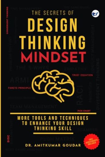 The Secrets of Design Thinking Mindset: More Tools And Techniques To Enhance Your Design Thinking Skill