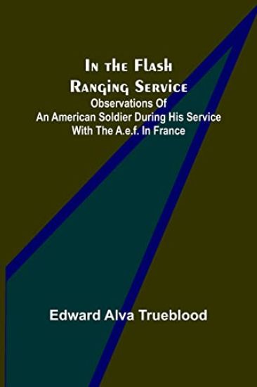 In the Flash Ranging Service; Observations of an American Soldier During His Service With the A.E.F. in France