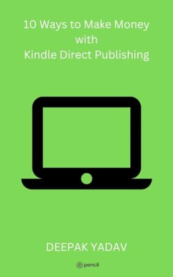 10 Ways to Make Money with Kindle Direct Publishing