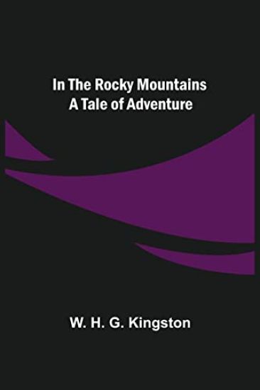 In the Rocky Mountains; A Tale of Adventure