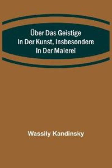 Über das Geistige in der Kunst, Insbesondere in der Malerei