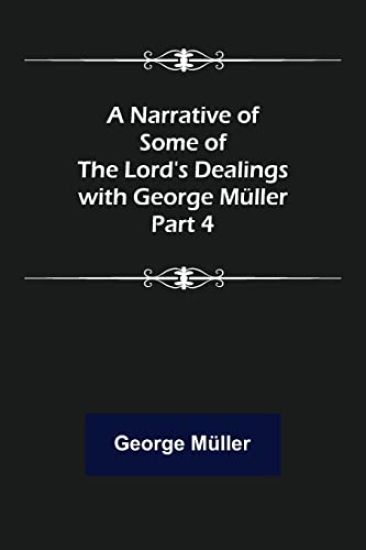 A Narrative of Some of the Lord's Dealings with George Müller. Part 4