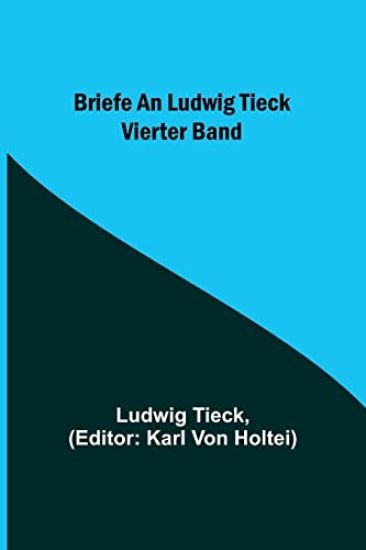 Briefe an Ludwig Tieck; Vierter Band