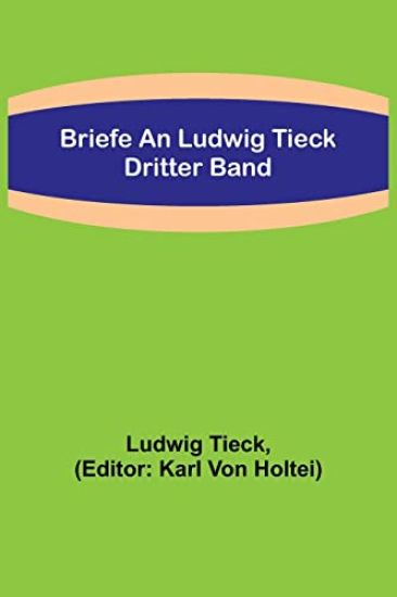 Briefe an Ludwig Tieck; Dritter Band