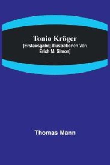 Tonio Kröger; [Erstausgabe; Illustrationen von Erich M. Simon]