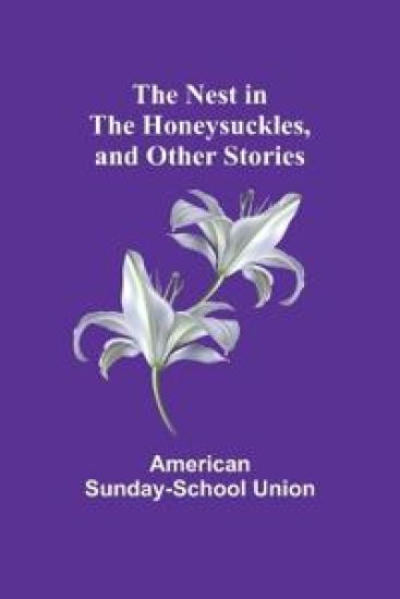 The Nest in the Honeysuckles, and other Stories