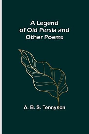 A Legend of Old Persia and Other Poems