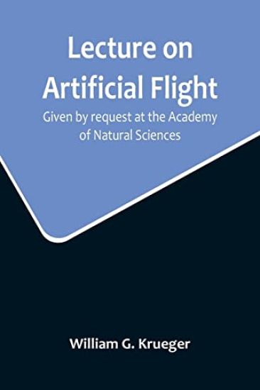 Lecture on Artificial Flight; Given by request at the Academy of Natural Sciences