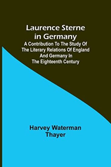 Laurence Sterne in Germany; A Contribution to the Study of the Literary Relations of England and Germany in the Eighteenth Century