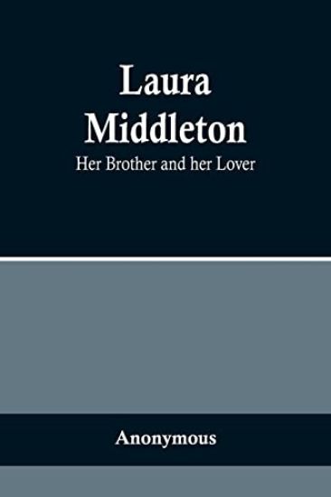 Laura Middleton; Her Brother and her Lover