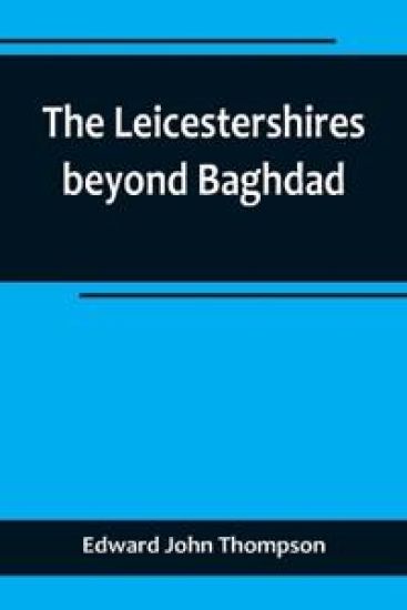 The Leicestershires beyond Baghdad