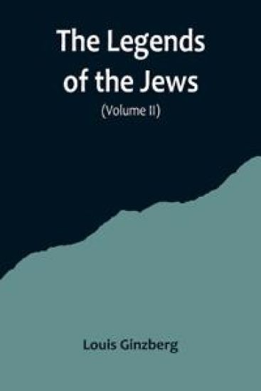 The Legends of the Jews( Volume II)