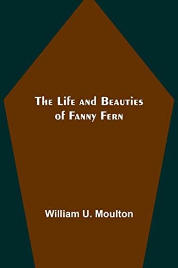 The Life and Beauties of Fanny Fern